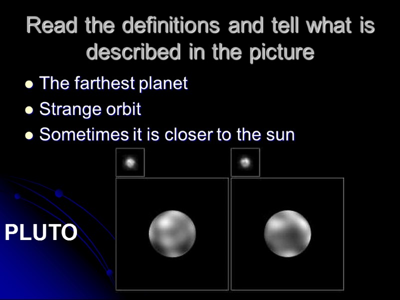 Read the definitions and tell what is described in the picture The farthest planet